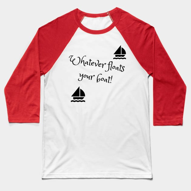 Whatever floats your boat Baseball T-Shirt by TJManrique